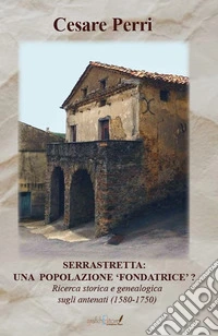 Serrastretta: una popolazione «fondatrice» ? Ricerca storica e genealogica sugli antenati (1580-1750) libro