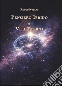 Pensiero ibrido e vita eterna. Ediz. illustrata libro