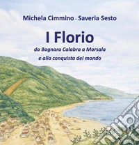 I Florio. Da Bagnara Calabra a Marsala e alla conquista del mondo. Ediz. speciale