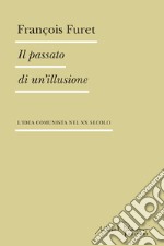 Il passato di un'illusione. L'idea comunista nel XX secolo