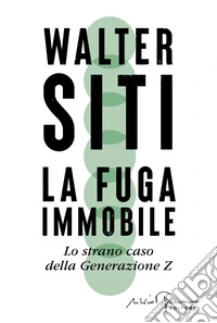 La fuga immobile. Lo strano caso della Generazione Z libro