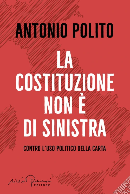 La Costituzione non è di sinistra. Contro l'uso politico della carta
