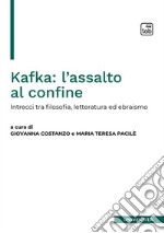 Kafka: l'assalto al confine. Intrecci fra filosofia, letteratura ed ebraismo libro