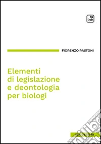 Elementi di legislazione e deontologia per biologi. Ediz. integrale libro