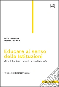 Educare al senso delle Istituzioni. «Non è il potere che redime, ma l'amore!» libro