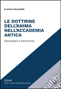 Le dottrine dell'anima nell'Accademia antica. Speusippo e Senocrate libro