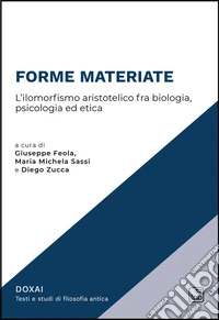 Forme materiate. L'ilomorfismo aristotelico fra biologia, psicologia ed etica libro