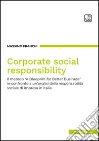 Corporate social responsibility. Il metodo «A Blueprint for Better Business» in confronto a un'analisi della responsabilità sociale di impresa in Italia libro