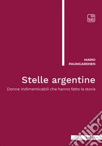 Stelle argentine. Donne indimenticabili che hanno fatto la storia libro