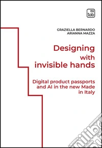 Designing with invisible hands. Digital product passports and AI in the new Made in Italy libro