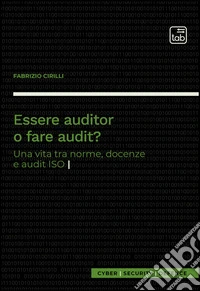 Essere auditor o fare audit? Una vita tra norme, docenze e audit ISO libro
