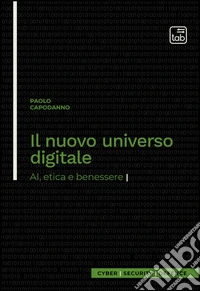 Il nuovo universo digitale. AI, etica e benessere libro