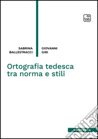 Ortografia tedesca tra norma e stili. Nuova ediz. libro