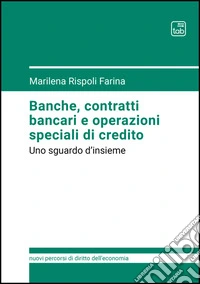 Banche, contratti bancari e operazioni speciali di credito. Uno sguardo d'insieme libro