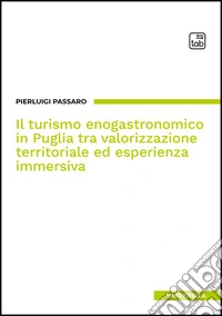 Il turismo enogastronomico in Puglia tra valorizzazione territoriale ed esperienza immersiva libro