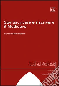 Sovrascrivere e riscrivere il Medioevo libro