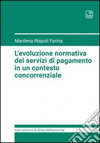 L'evoluzione normativa dei servizi di pagamento in un contesto concorrenziale libro