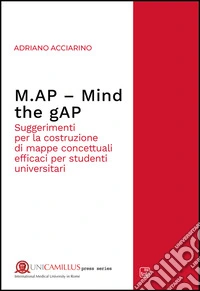 M.AP. Mind the gAP. Suggerimenti per la costruzione di mappe concettuali efficaci per studenti universitari. Nuova ediz. libro