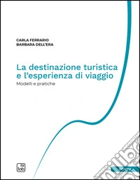 La destinazione turistica e l'esperienza di viaggio. Modelli e pratiche