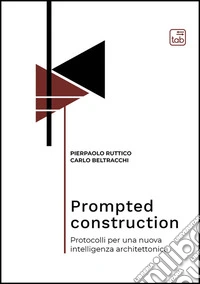 Prompted construction. Protocolli per una nuova intelligenza architettonica