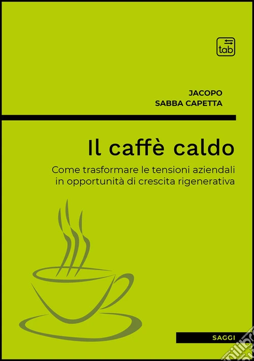 Il caffè caldo. Come trasformare le tensioni aziendali in opportunità di crescita rigenerativa
