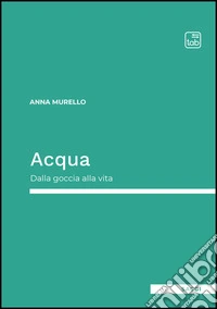 Acqua. Dalla goccia alla vita libro
