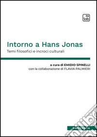 Intorno a Hans Jonas. Temi filosofici e incroci culturali. Ediz. multilingue