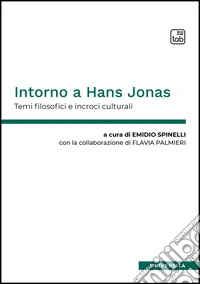 Intorno a Hans Jonas. Temi filosofici e incroci culturali. Ediz. multilingue libro