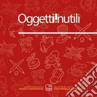Oggetti inutili. Ediz. illustrata