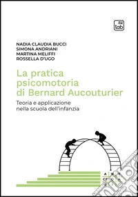 La pratica psicomotoria di Bernard Aucouturier. Teoria e applicazione nella scuola dell'infanzia