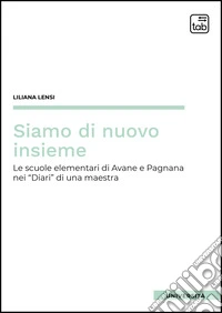 Siamo di nuovo insieme. Le scuole elementari di Avane e Pagnana nei Diari di una maestra libro