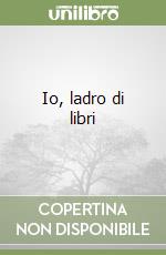 Io, ladro di libri libro