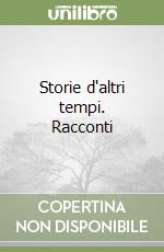 Storie d'altri tempi. Racconti libro