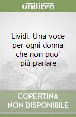 Lividi. Una voce per ogni donna che non puo' più parlare libro