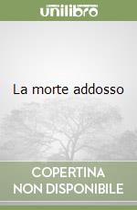 La morte addosso libro
