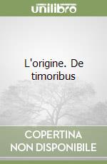L'origine. De timoribus libro