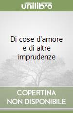 Di cose d'amore e di altre imprudenze libro