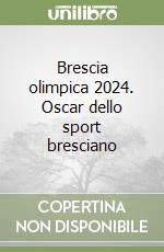 Brescia olimpica 2024. Oscar dello sport bresciano libro