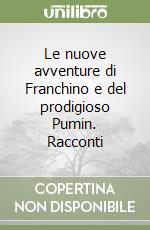 Le nuove avventure di Franchino e del prodigioso Pumin. Racconti libro