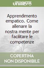 Apprendimento empatico. Come allenare la nostra mente per facilitare le competenze libro