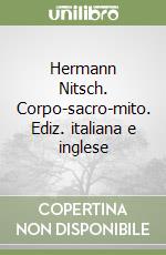 Hermann Nitsch. Corpo-sacro-mito. Ediz. italiana e inglese libro