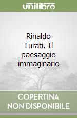 Rinaldo Turati. Il paesaggio immaginario libro