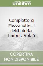 Complotto di Mezzanotte. I delitti di Bar Harbor. Vol. 5 libro