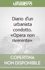 Diario d'un urbanista condotto. «Opera non riverente» libro