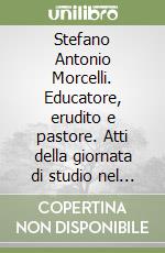Stefano Antonio Morcelli. Educatore, erudito e pastore. Atti della giornata di studio nel bicentenario della morte (1821-2021) (Chiari, 16 ottobre 2021 Fondazione Morcelli-Repossi) libro