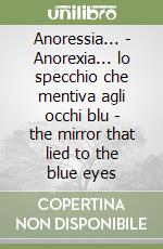 Anoressia... - Anorexia... lo specchio che mentiva agli occhi blu - the mirror that lied to the blue eyes libro