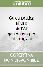 Guida pratica all'uso dell'AI generativa per gli artigiani libro