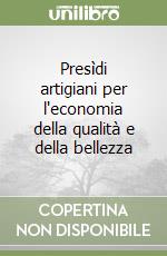 Presìdi artigiani per l'economia della qualità e della bellezza libro