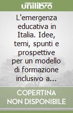 L'emergenza educativa in Italia. Idee, temi, spunti e prospettive per un modello di formazione inclusivo a «Valore Artigiano» libro
