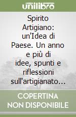 Spirito Artigiano: un'Idea di Paese. Un anno e più di idee, spunti e riflessioni sull'artigianato che trasforma l'Italia nelle copertine del magazine digitale Spirito Artigiano libro